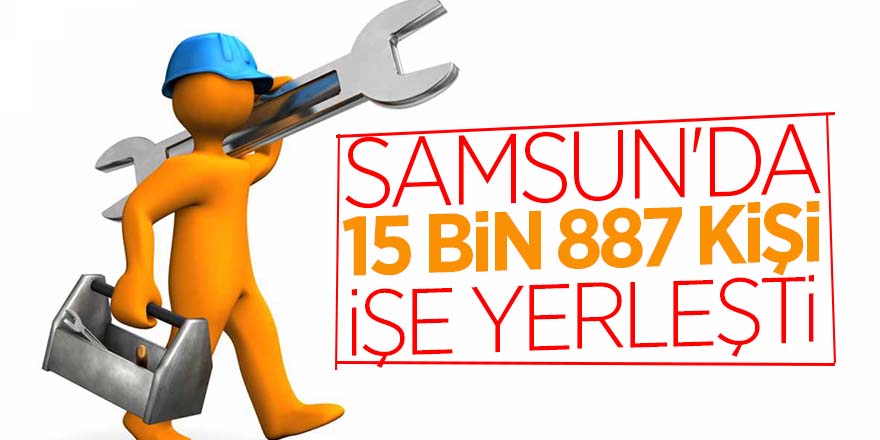 Samsun'da 15 bin 887 kişi işe yerleşti