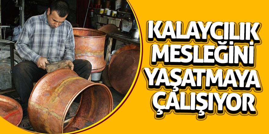 Kalaycılık mesleğini yaşatmaya çalışıyor