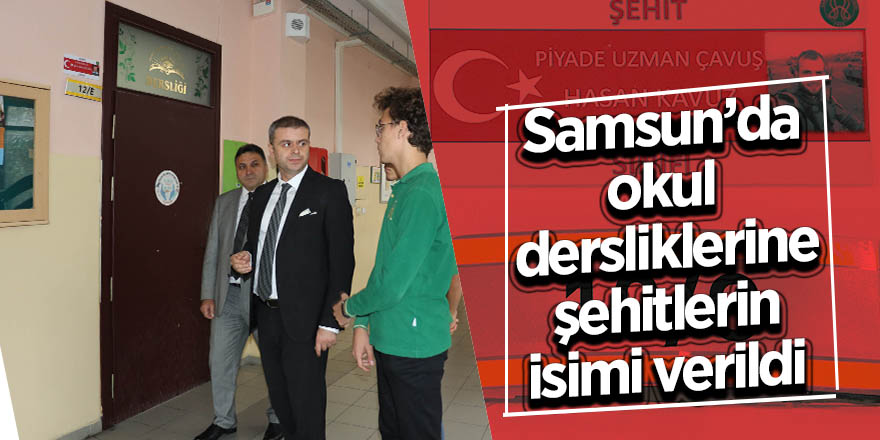 Samsun’da okul dersliklerine şehitlerin isimi verildi