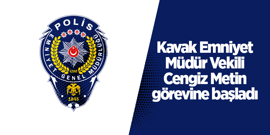 Kavak Emniyet Müdür Vekili Metin görevine başladı