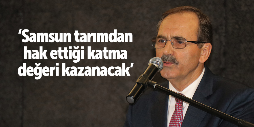 Başkan Şahin: “Samsun tarımdan hak ettiği katma değeri kazanacak”