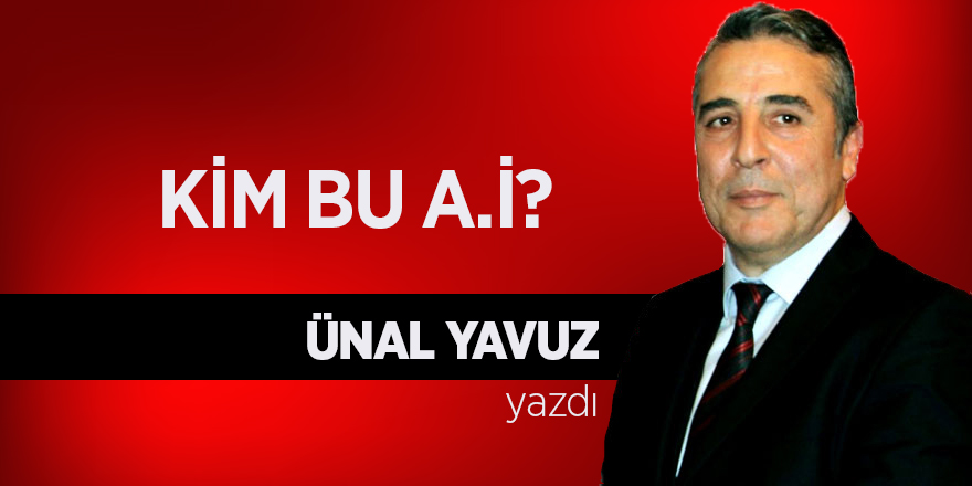 KİM BU A.İ?