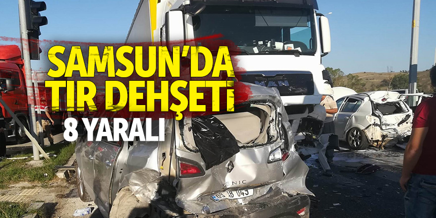 Samsun'da tır dehşeti: 8 yaralı