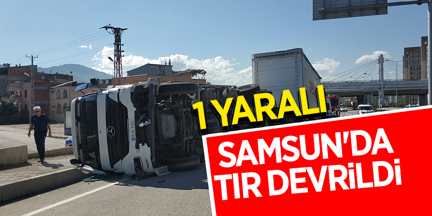 Samsun'da tır devrildi: 1 yaralı 