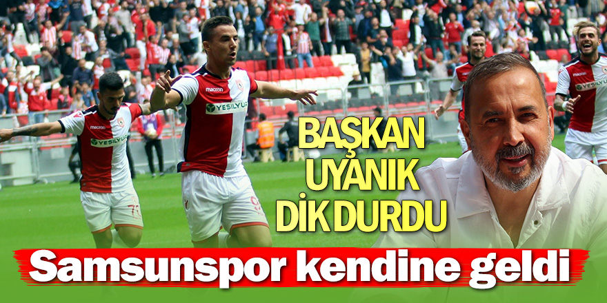 Başkan Uyanık dik durdu, Samsunspor kendine geldi