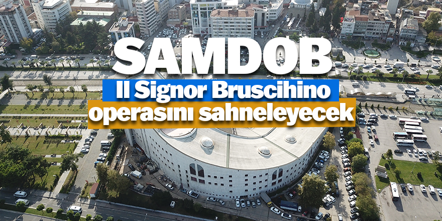 SAMDOB, "Il Signor Bruscihino" operasını sahneleyecek