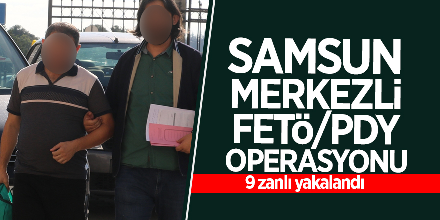 Samsun merkezli FETÖ/PDY operasyonu