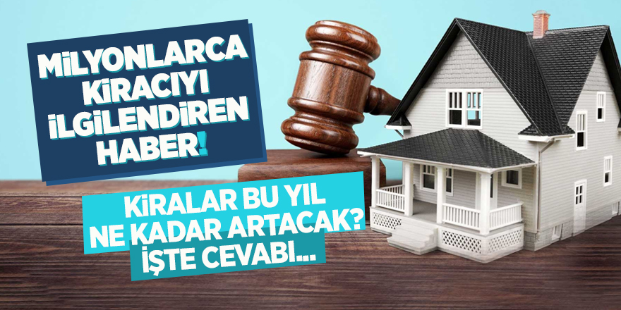 Kiralar bu yıl ne kadar artacak?