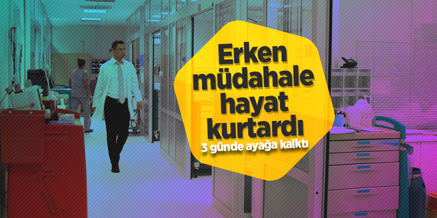 Erken Müdahale Hayat Kurtardı