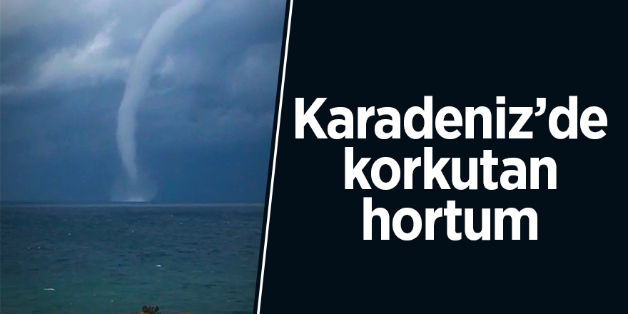 Karadeniz’de korkutan hortum