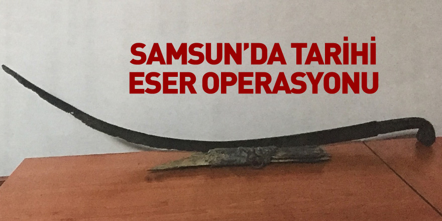 Samsun'da tarihi eser operasyonu