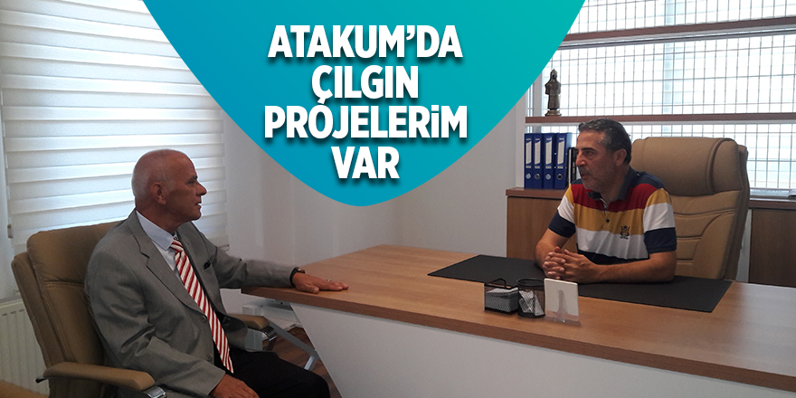 Atakum'da çılgın projelerim var