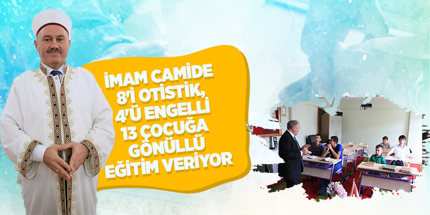 İmam camide 8'i otistik, 4'ü engelli 13 çocuğa gönüllü eğitim veriyor