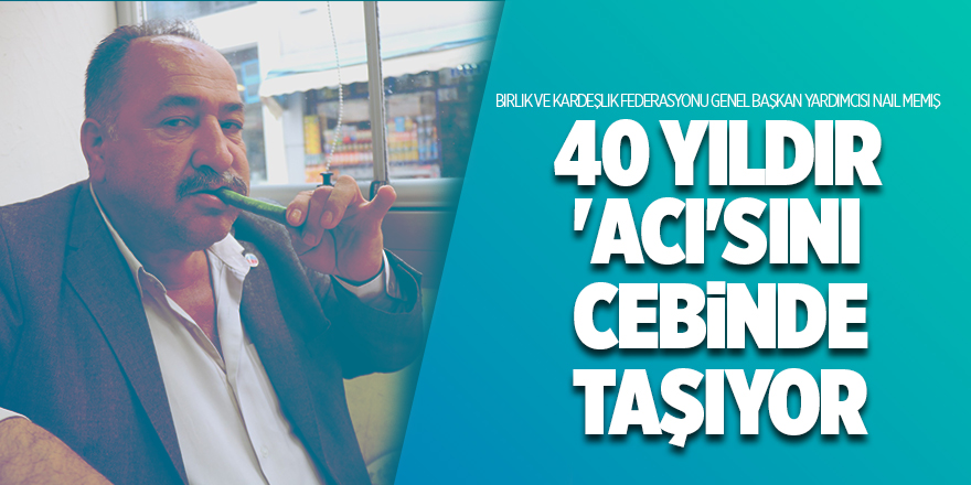 40 yıldır 'acı'sını cebinde taşıyor