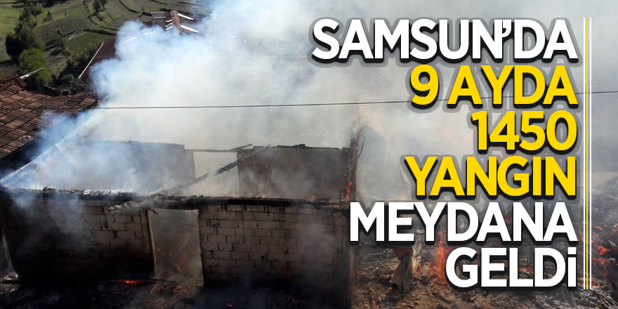 Samsun’da 9 ayda 1450 yangın meydana geldi 