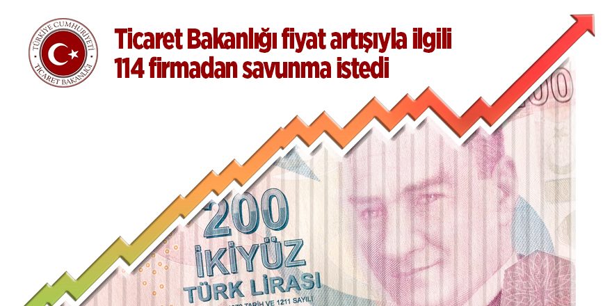 Ticaret Bakanlığı fiyat artışıyla ilgili 114 firmadan savunma istedi