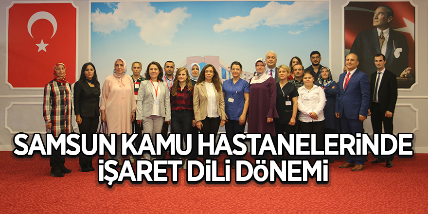 Samsun kamu hastanelerinde işaret dili dönemi 