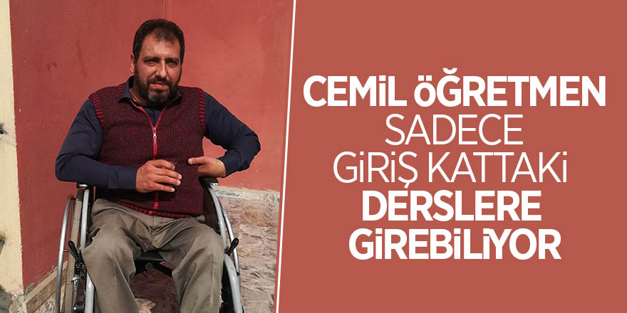 Cemil öğretmen, sadece giriş kattaki derslere girebiliyor