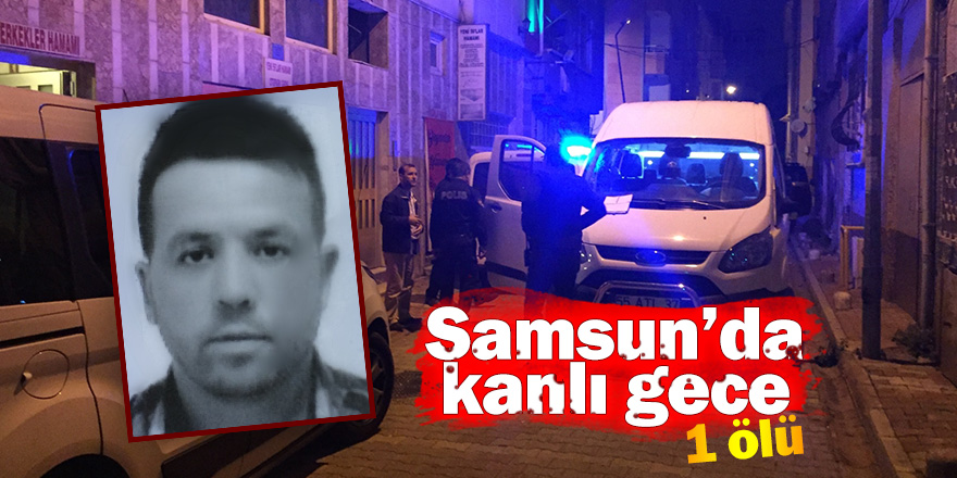 Samsun'da bıçaklı saldırı: 1 ölü