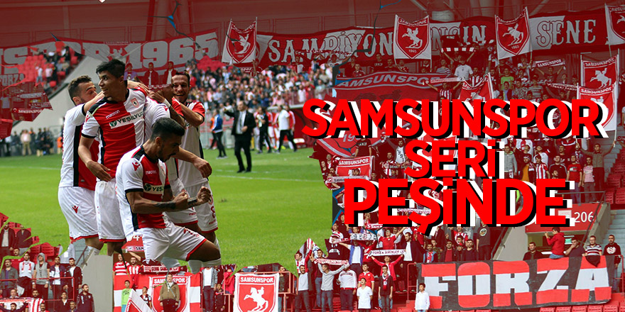 Samsunspor seri peşinde