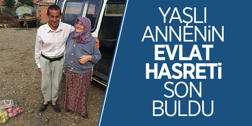 Yaşlı annenin evlat hasreti son buldu 