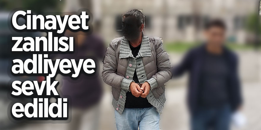 Cinayet zanlısı adliyeye sevk edildi 