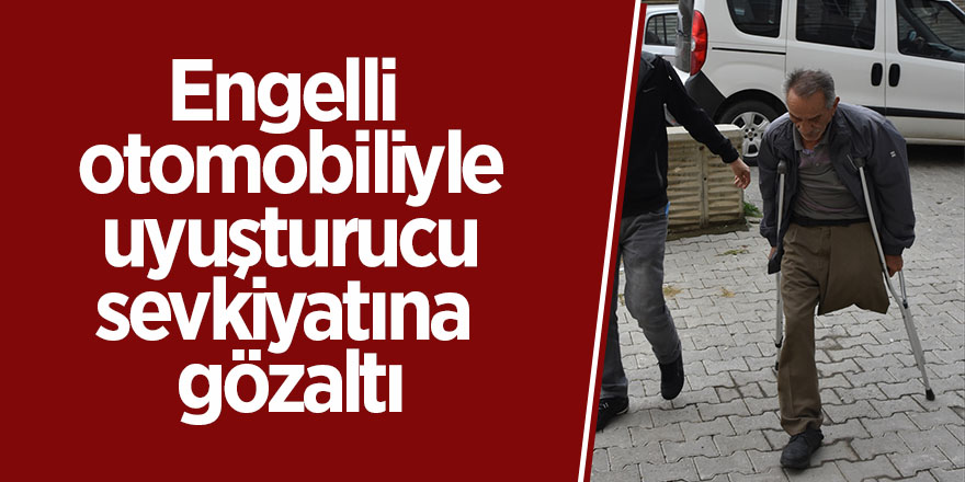 Engelli otomobiliyle uyuşturucu sevkiyatına gözaltı