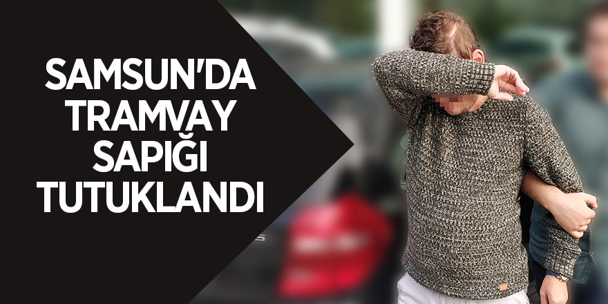 Samsun'da tramvayda kadınların fotoğraflarını çeken şahıs tutuklandı 