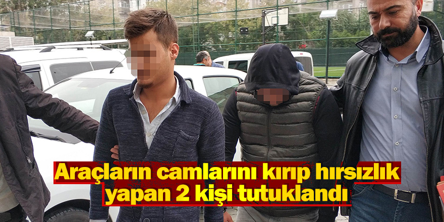 Araçların camlarını kırıp hırsızlık yapan 2 kişi tutuklandı