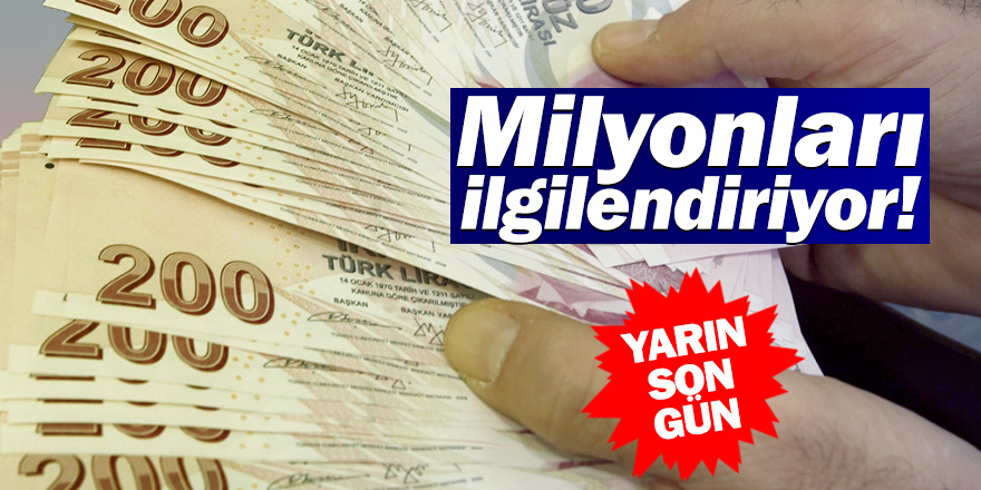 Milyonları ilgilendiriyor! Yarın son gün