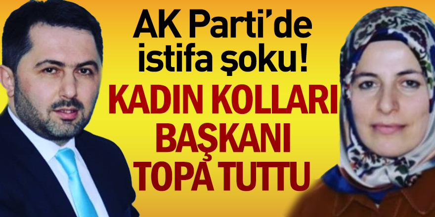 AK Parti’de istifa şoku! Kadın Kolları Başkanı İlçe Başkanı’nı topa tuttu