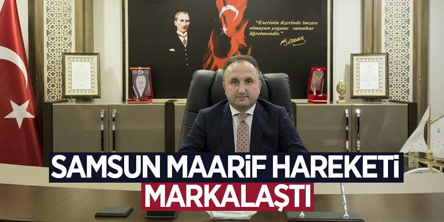 “Samsun Maarif Hareketi” markalaştı 