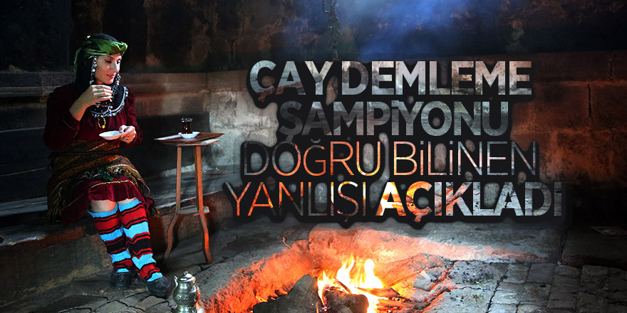 Çay demleme şampiyonu, doğru bilinen yanlışı açıkladı