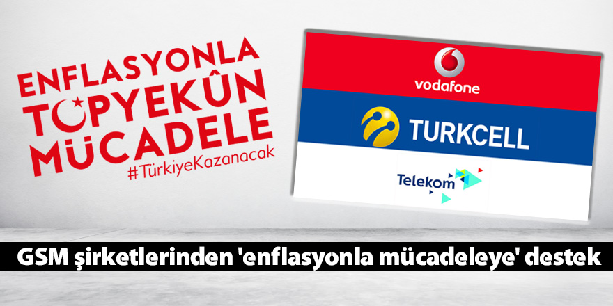 GSM şirketlerinden 'enflasyonla mücadeleye' destek