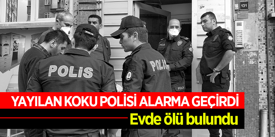 Samsun'da yayılan koku üzerine 1 kişi evde ölü bulundu