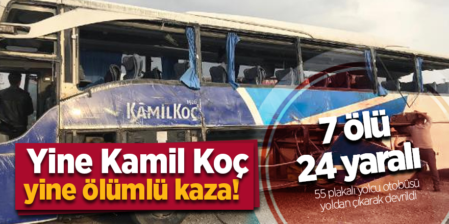 Yine Kamil Koç yine ölümlü kaza! 7 ölü 24 yaralı