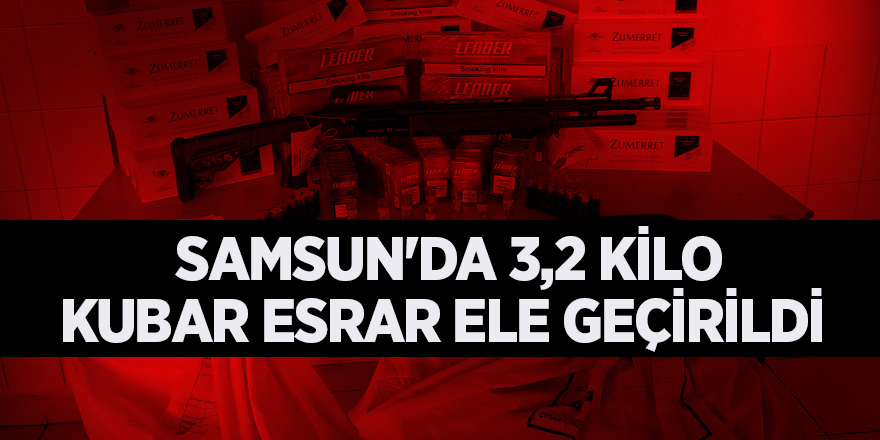 Samsun'da 3,2 kilo kubar esrar ele geçirildi