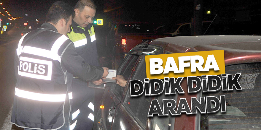 Bafra didik didik arandı