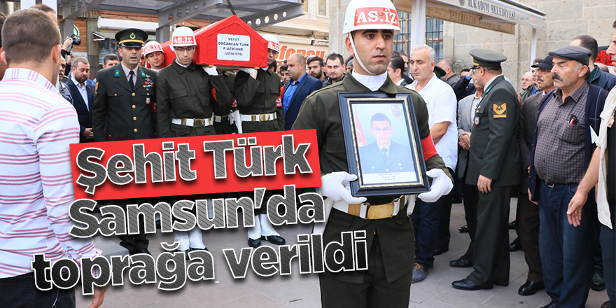 Şehit Doğancan Türk, Samsun'da toprağa verildi