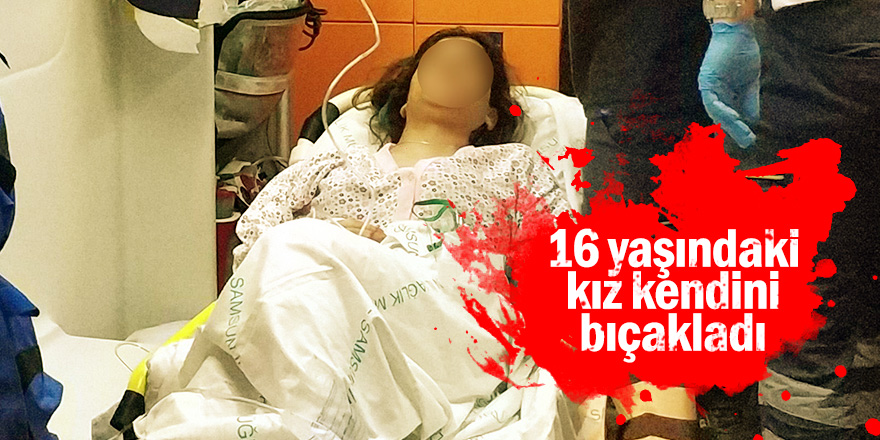 16 yaşındaki kız kendini bıçakladı