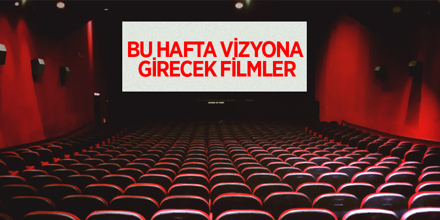 Bu hafta vizyona girecek filmler