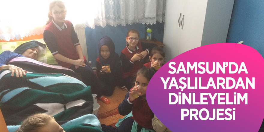 Samsun’da Yaşlılardan Dinleyelim projesi 