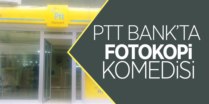 PTT Bank’ta fotokopi komedisi