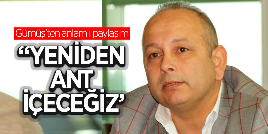 Gümüş’ten anlamlı paylaşım