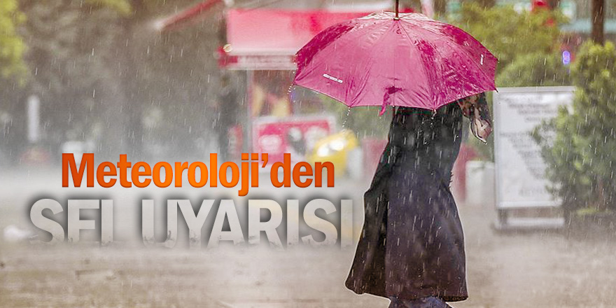 Meteoroloji'den son dakika sel uyarısı