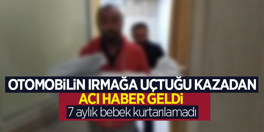 Otomobilin ırmağa uçtuğu kazadan acı haber geldi 