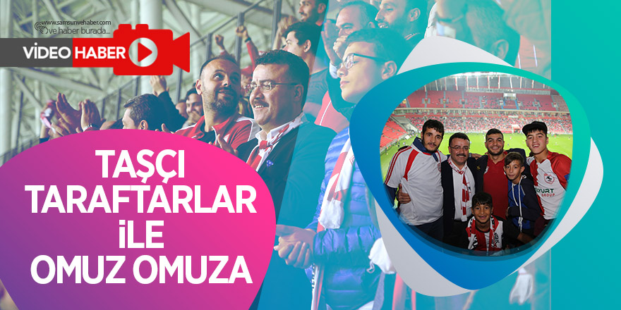 Taşçı taraftarlar ile omuz omuza 