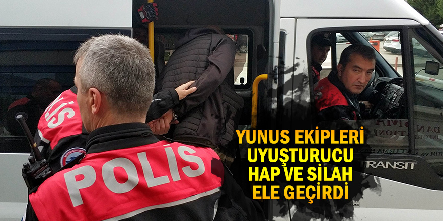 Yunus ekipleri uyuşturucu hap ve silah ele geçirdi