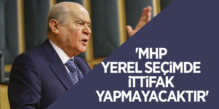 MHP Genel Başkanı Bahçeli: 'MHP yerel seçimde ittifak yapmayacaktır'