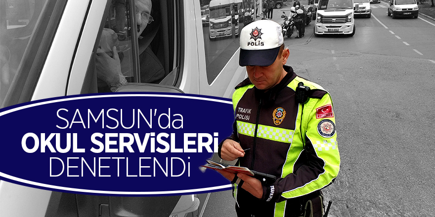 Samsun'da okul servisleri denetlendi 